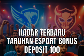 Taruhan esport bonus deposit 100